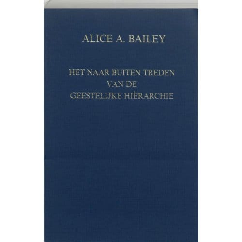 Het Naar Buiten Treden Van De Geestelijke Hierarchie - A.A. Bailey