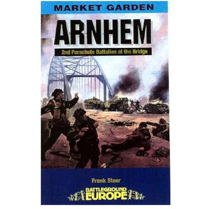 Arnhem: 2nd Parachute Battalion At The Bridge - Frank Steer