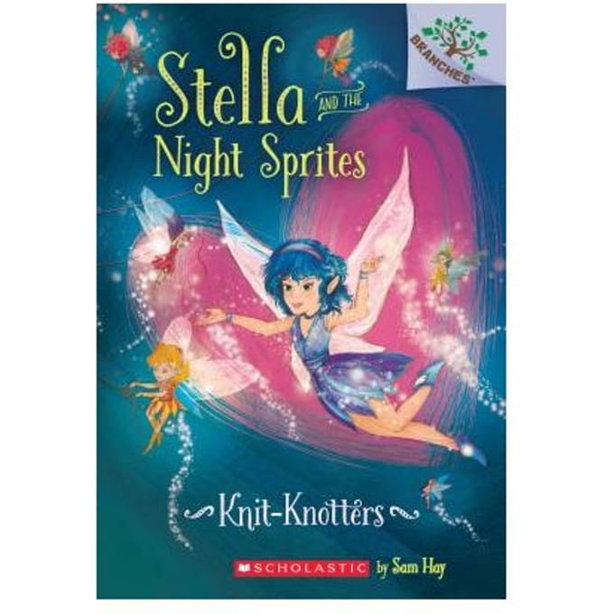 Knit-Knotters: A Branches Book (Stella And The Night Sprites #1) - Sam Hay