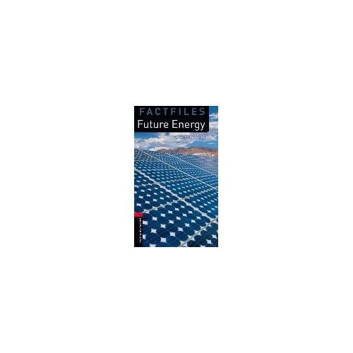 Oxford Bookworms Library Factfiles: Level 3:: Future Energy - Alex Raynham