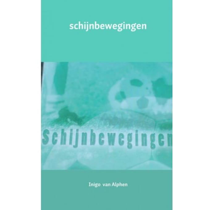 Schijnbewegingen - Inigo van Alphen