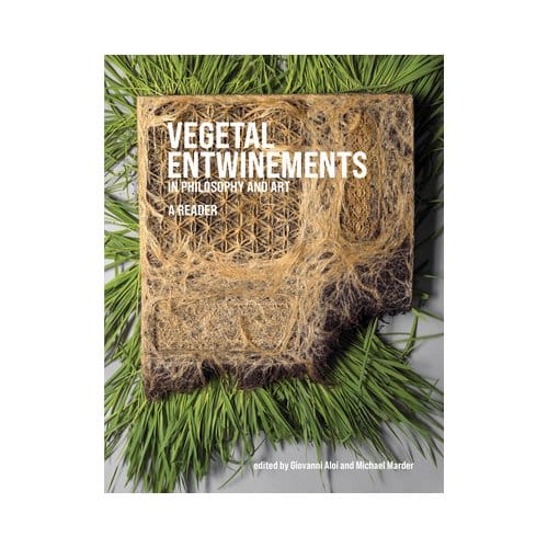 Vegetal Entwinements In Philosophy And Art