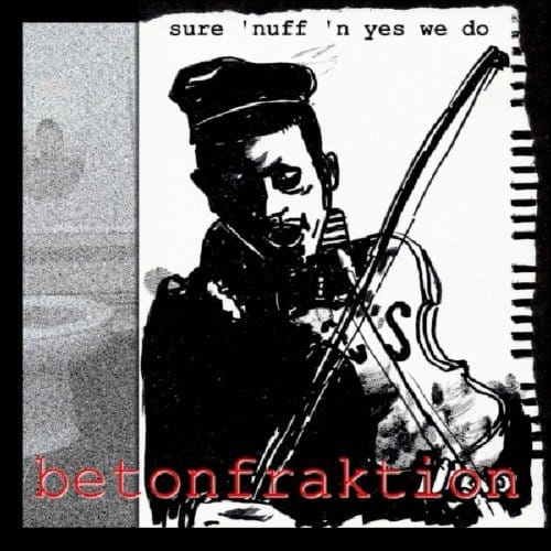 Betonfraktion - Sure 'Nuff 'n Yes We Do (CD)