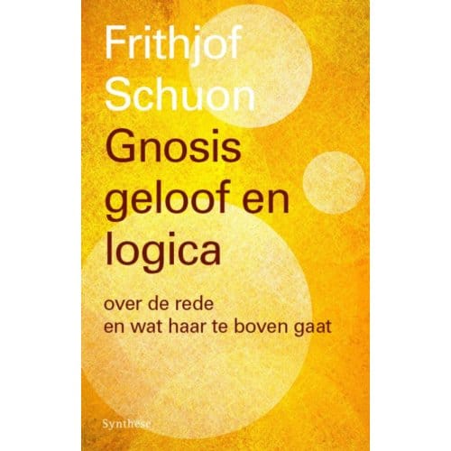 Gnosis, Geloof En Logica - Frithjof Schuon