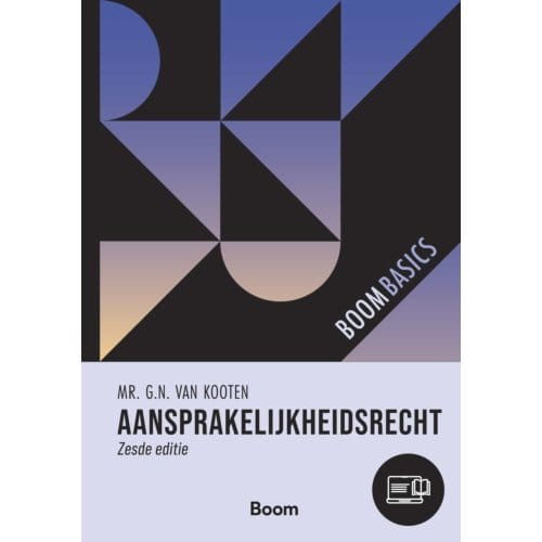 Aansprakelijkheidsrecht - Boom Basics - G.N. van Kooten