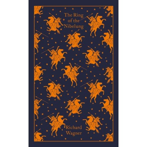 The Ring Of The Nibelung - Penguin Clothbound Classics - Richard Wagner
