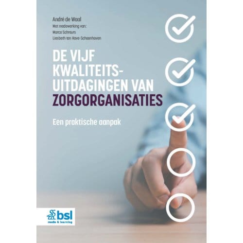 De Vijf Kwaliteitsuitdagingen Van Zorgorganisaties - André de Waal