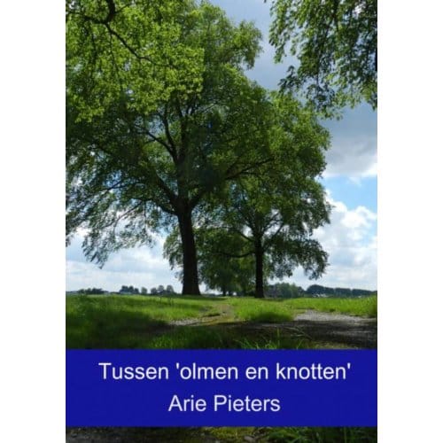 Tussen 'Olmen En Knotten' - Arie Pieters