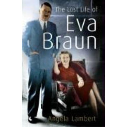 The Lost Life Of Eva Braun - Angela Lambert