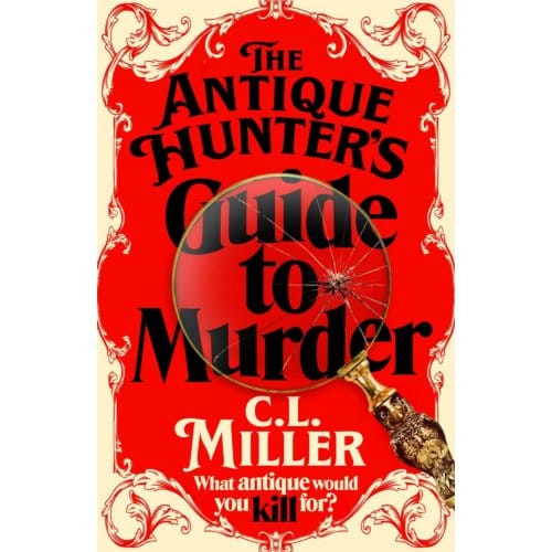 The Antique Hunter's Guide To Murder - The Antique Hunters - C L Miller
