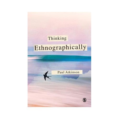 Thinking Ethnographically - Atkinson, Paul Anthony