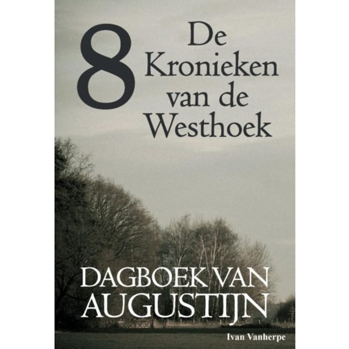 Dagboek Van Augustijn - De Kronieken Van De Westhoek - Ivan Vanherpe