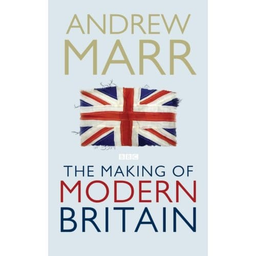 The Making Of Modern Britain - Andrew Marr