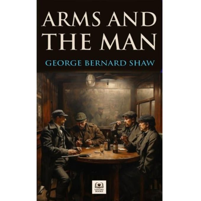 Arms And The Man - G. Bernard Shaw