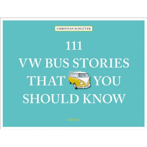 111 Vw Bus Stories That You Should Know - 111 Places - Christian Schluter