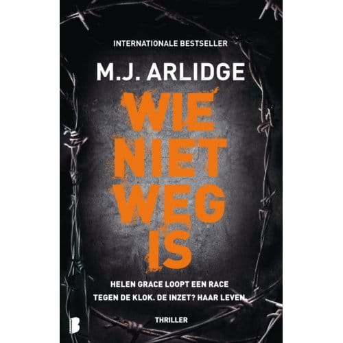 Wie Niet Weg Is - Helen Grace - M.J. Arlidge