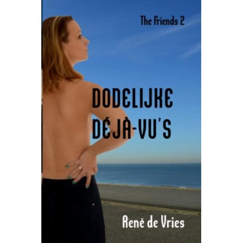 Dodelijke Déjà-Vu's - The Friends - René de Vries