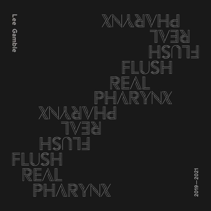 Lee Gamble - Flush Real Pharynx 2019-2021 (CD)