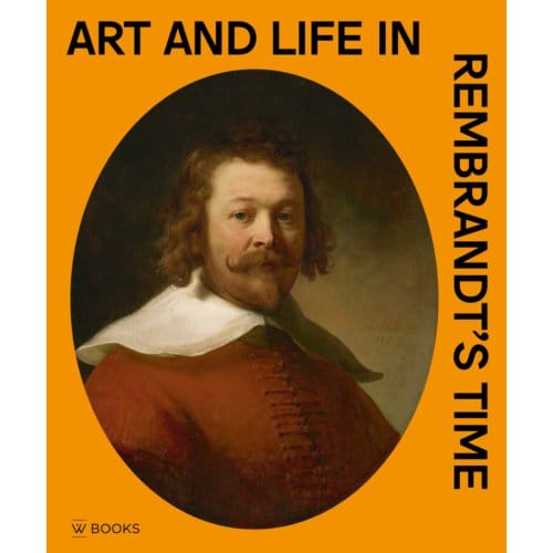 Art And Life In Rembrandt's Time - Arthur K. Wheelock e.a.