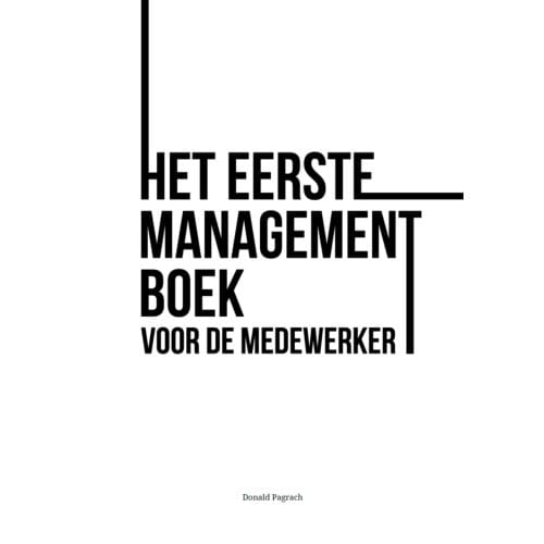 Het Eerste Managementboek Voor De Medewerker - Donald Pagrach