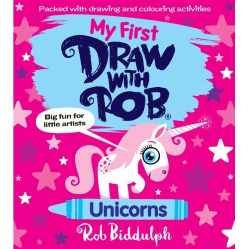 My First Draw With Rob: Unicorns - Rob Biddulph