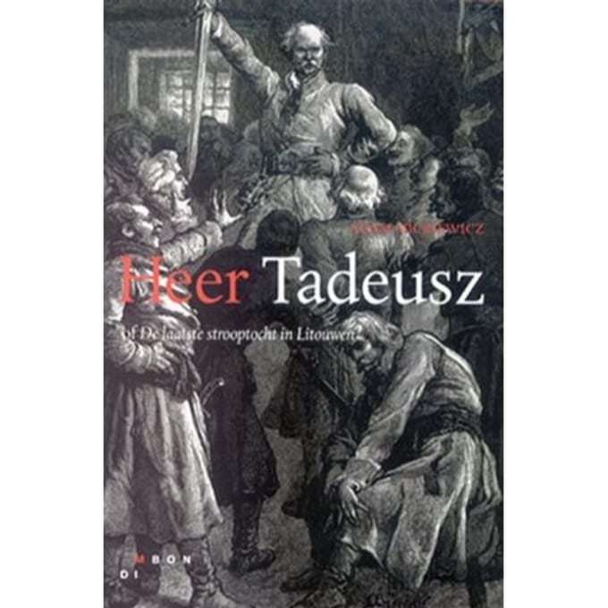 Heer Tadeusz, Of De Laatste Strooptocht In Litouwen - A. Mickiewicz