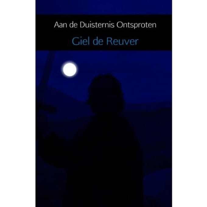 Aan De Duisternis Ontsproten - Giel De Reuver