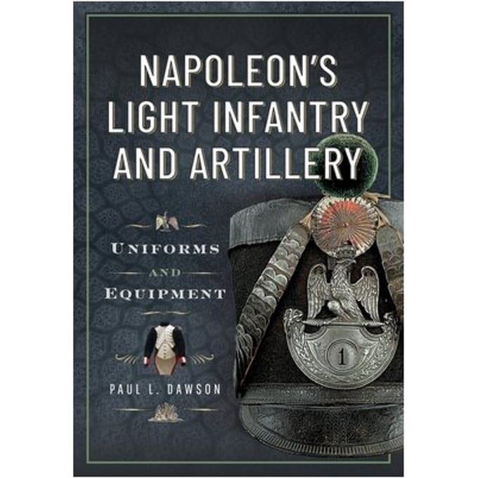 Napoleon’s Light Infantry And Artillery - Paul L Dawson