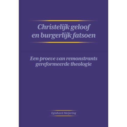 Christelijk Geloof En Burgerlijk Fatsoen - Eginhard Meijering