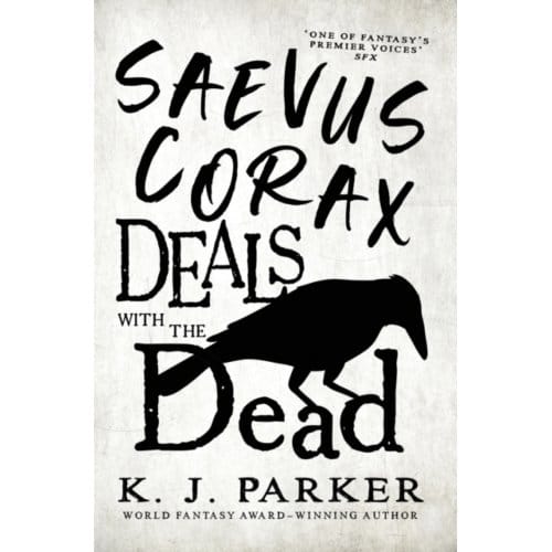 Saevus Corax Deals With The Dead - K. J. Parker