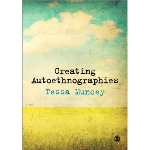 Creating Autoethnographies - Muncey, Tessa