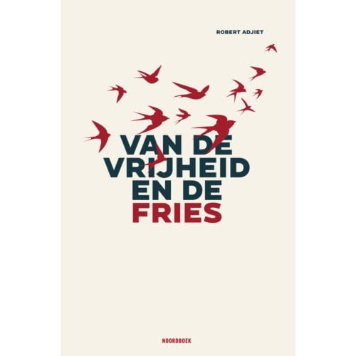 Van De Vrijheid En De Fries - Robert Adjiet