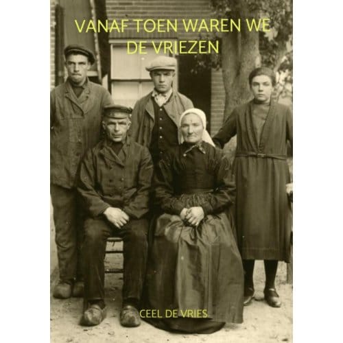 Vanaf Toen Waren We De Vriezen - Ceel De Vries