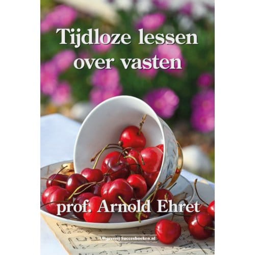 Tijdloze Lessen Over Vasten - Arnold Ehret