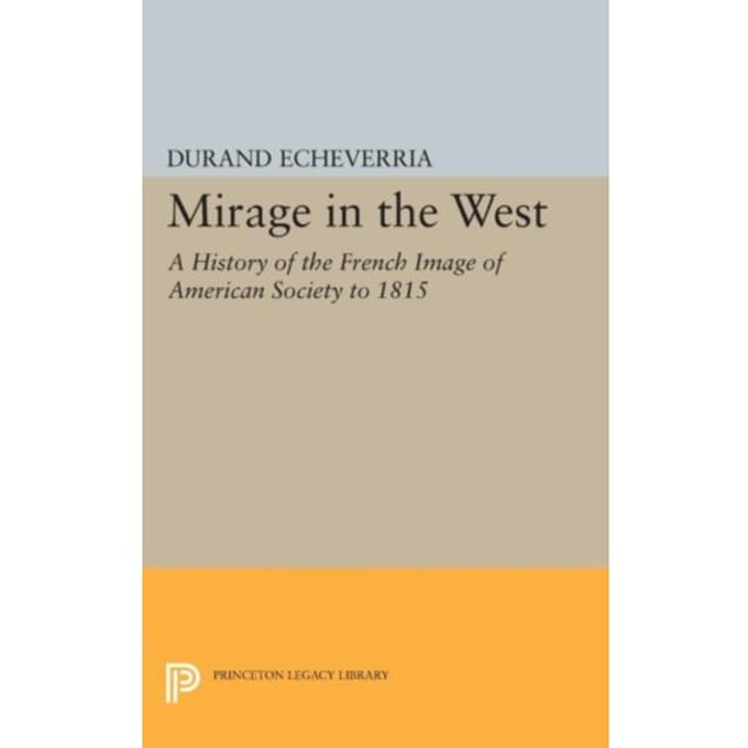 Mirage In The West - Princeton Legacy Library - Durand Echeverria