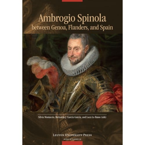 Ambrogio Spinola Between Genoa, Flanders, And Spain - Avisos De Flandes