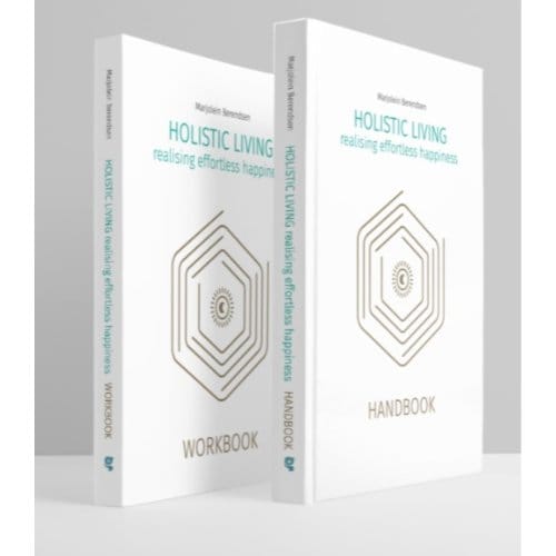 Holistic Living, Realising Effortless Happiness - Marjolein Berendsen