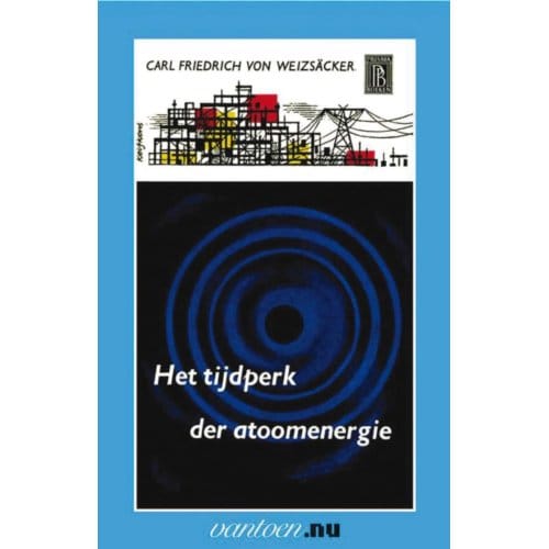 Tijdperk Der Atoomenergie - Vantoen.Nu - C.F. von Weizsäcker