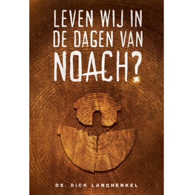 Leven Wij In De Dagen Van Noach? - Dick Langhenkel