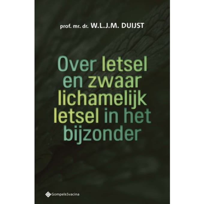 Over Letsel En Zwaar Lichamelijk Letsel In Het Bijzonder - W.L.J.M. Duijst