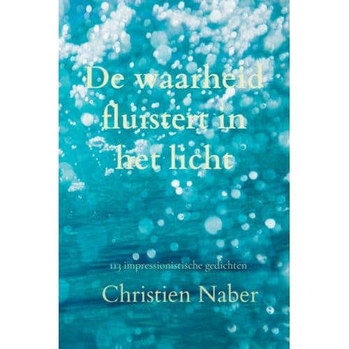 De Waarheid Fluistert In Het Licht - Christien Naber