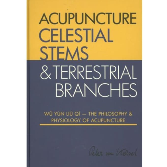Celestial Stems & Terrestrial Branches / The Philosophy And Physiology Of Acupuncture - Peter van Kervel
