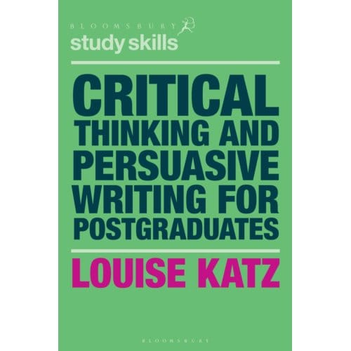 Critical Thinking And Persuasive Writing For Postgraduates - Louise Katz