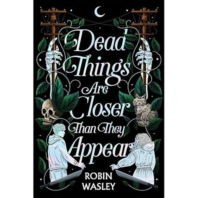 Dead Things Are Closer Than They Appear - Wasley, Robin