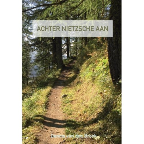 Achter Nietzsche Aan - Dennis Van den Broek