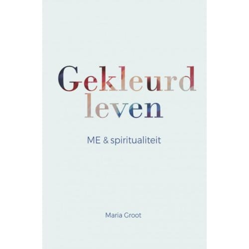 Gekleurd Leven - Maria Groot