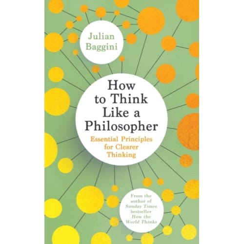 How To Think Like A Philosopher - Julian Baggini