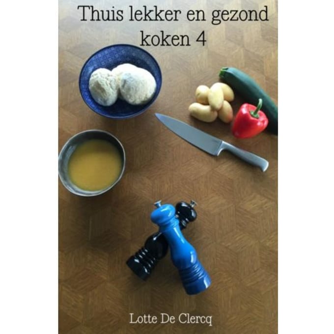 Thuis Lekker En Gezond Koken / 4 - Lotte De Clercq