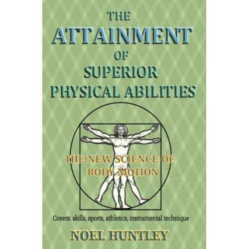 The Attainment Of Superior Physical Abilities - Noel Huntley