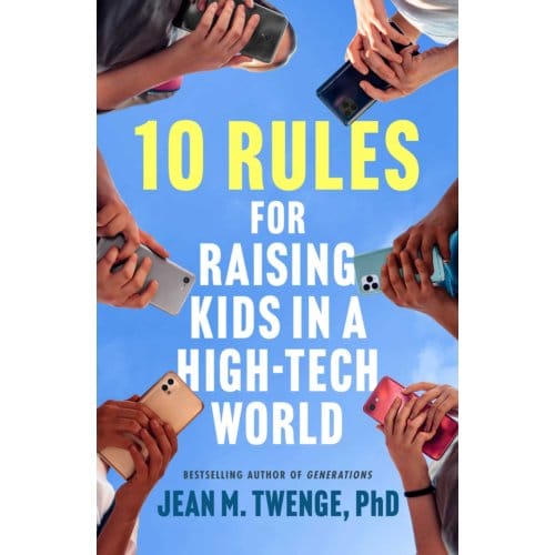 10 Rules For Raising Kids In A High-Tech World - Jean M. Twenge